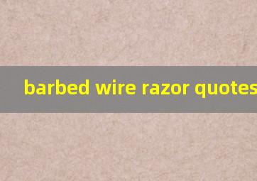 barbed wire razor quotes